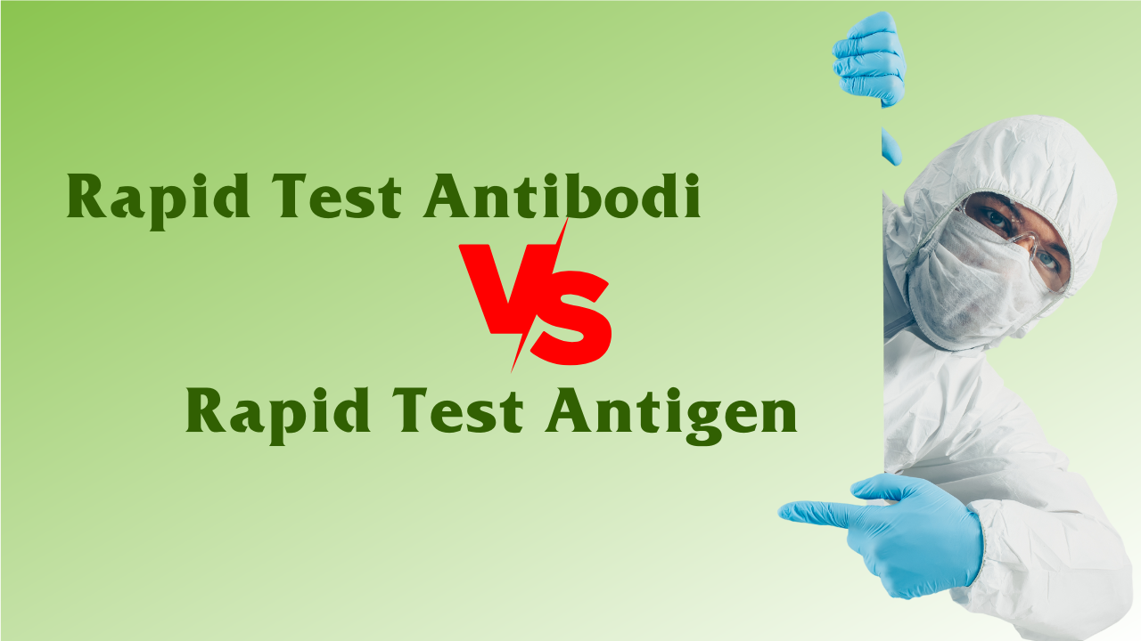 Pahami Cara Kerja dan Perbedaan dari Rapid Test Antibodi dan Rapid Test Antigen